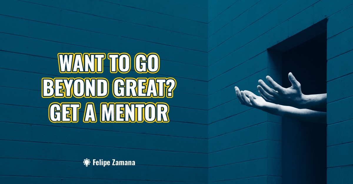 Want to go beyond great? Get a mentor