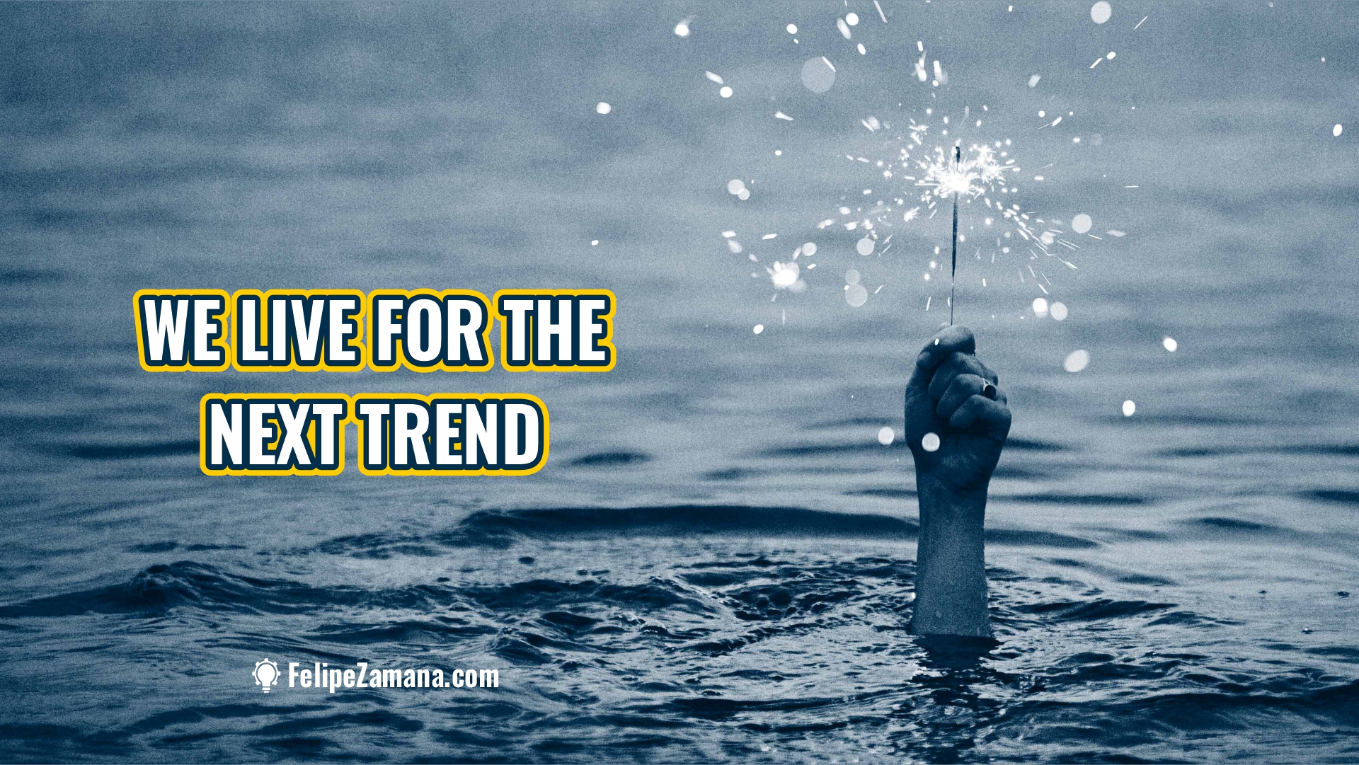 We live for the next trend